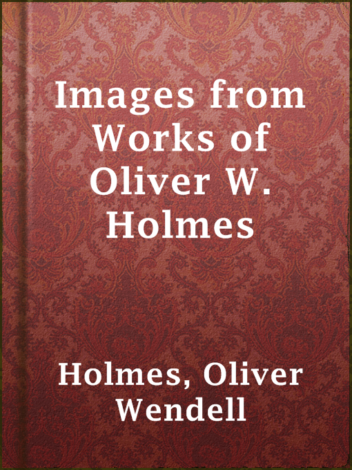 Title details for Images from Works of Oliver W. Holmes by Oliver Wendell Holmes - Available